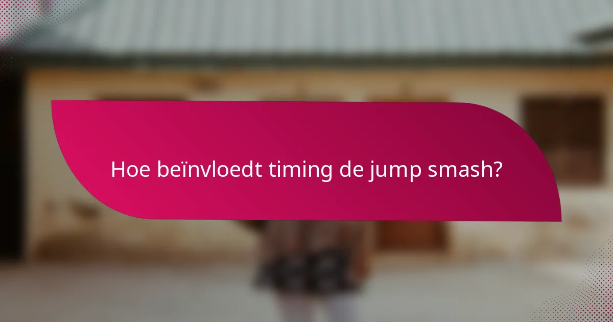 Hoe beïnvloedt timing de jump smash?