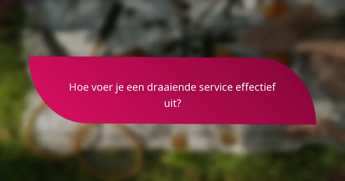 Hoe voer je een draaiende service effectief uit?