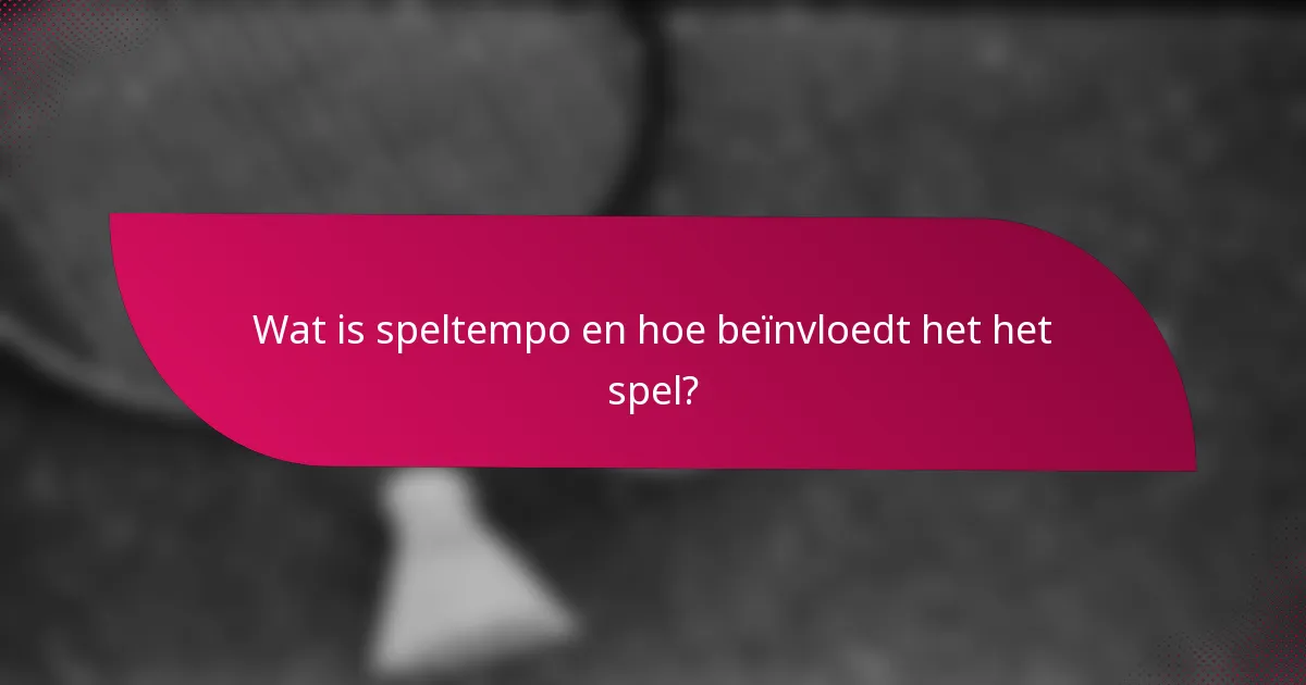 Wat is speltempo en hoe beïnvloedt het het spel?