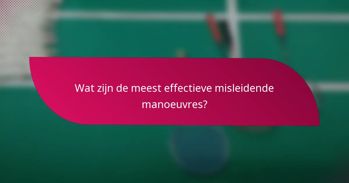 Wat zijn de meest effectieve misleidende manoeuvres?