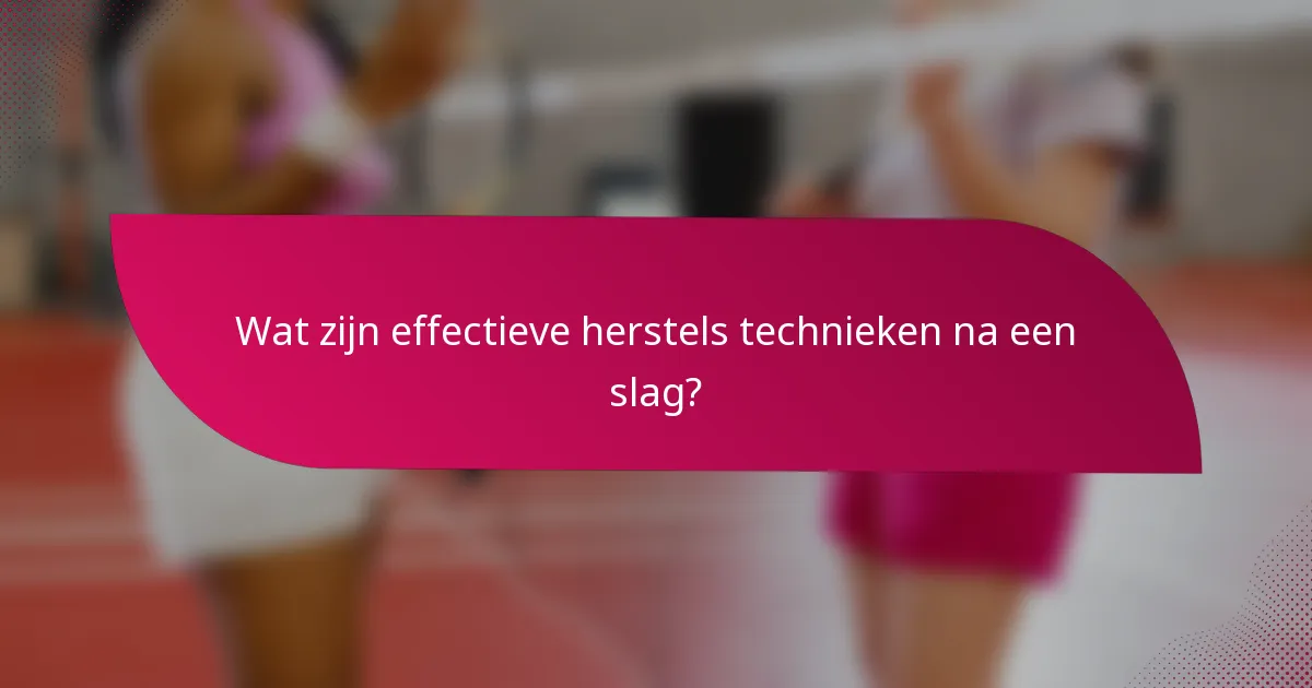 Wat zijn effectieve herstels technieken na een slag?