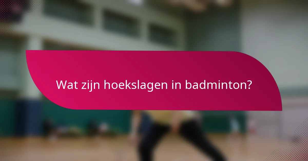 Wat zijn hoekslagen in badminton?