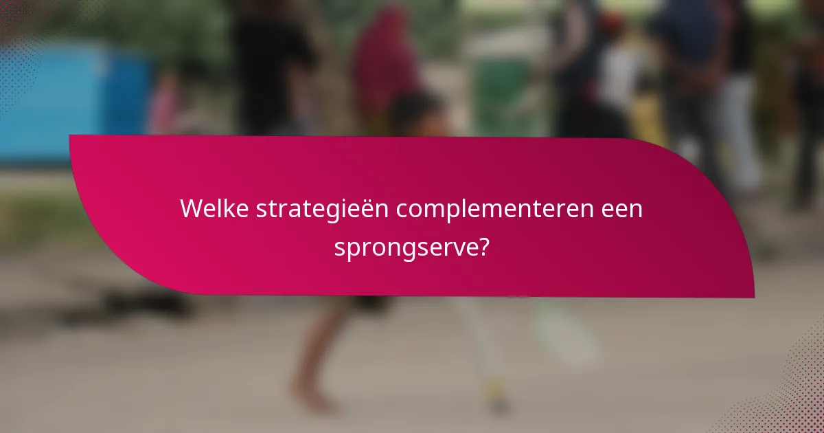Welke strategieën complementeren een sprongserve?