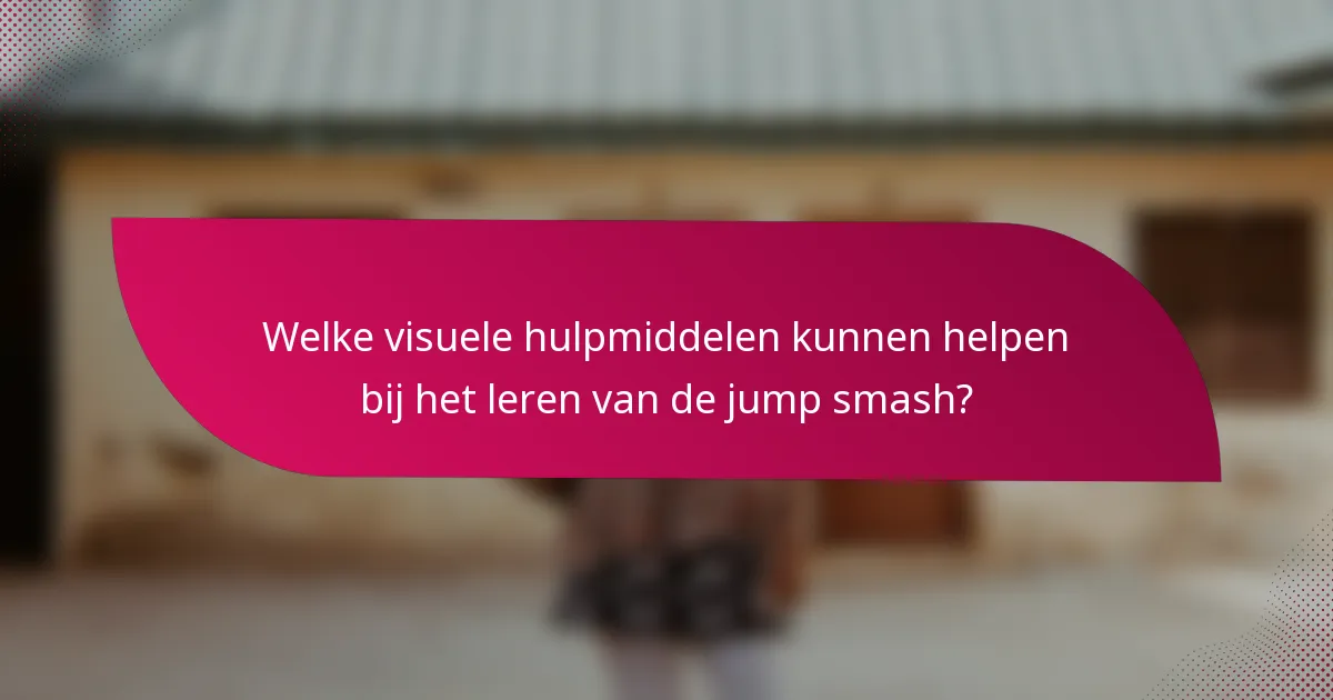 Welke visuele hulpmiddelen kunnen helpen bij het leren van de jump smash?